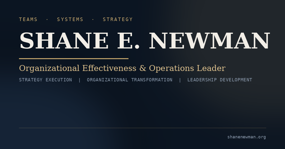 Shane E. Newman | Senior Operations & Organizational Effectiveness Leader